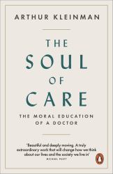 The Soul of Care : The Moral Education of a Doctor