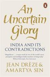 An Uncertain Glory : India and Its Contradictions