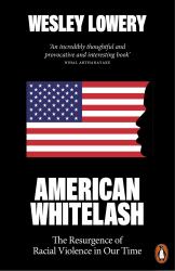 American Whitelash : The Resurgence of Racial Violence in Our Time