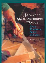 Japanese Woodworking Tools : Their Tradition, Spirit and Use