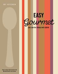 Easy Gourmet : You Can Be Cheap and Stylish