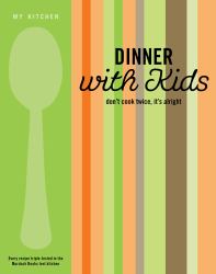 Dinner with Kids : Don't Cook Twice, It's Alright