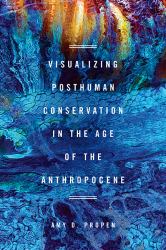 Visualizing Posthuman Conservation in the Age of the Anthropocene