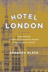 Hotel London : How Victorian Commercial Hospitality Shaped a Nation and Its Stories