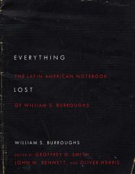 Everything Lost : The Latin American Notebook of William S. Burroughs, Revised Edition