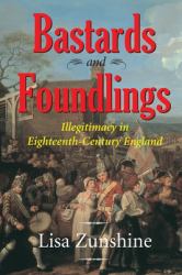 Bastards and Foundlings : Illegitimacy in Eighteenth-Century England