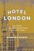 Hotel London : How Victorian Commercial Hospitality Shaped a Nation and Its Stories