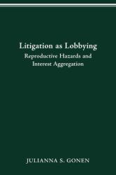 Litigation As Lobbying : REPRODUCTIVE HAZARDS and INTEREST AGGREGATION