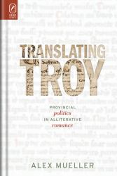 Translating Troy : Provincial Politics in Alliterative Romance