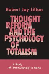 Thought Reform and the Psychology of Totalism : A Study of Brainwashing in China