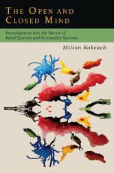 The Open and Closed Mind : Investigations into the Nature of Belief Systems and Personality Systems