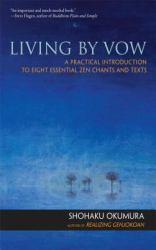 Living by Vow : A Practical Introduction to Eight Essential Zen Chants and Texts