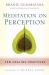 Meditation on Perception : Ten Healing Practices to Cultivate Mindfulness