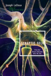 Synaptic Self : How Our Brains Become Who We Are