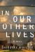 In Our Other Lives : A Novel