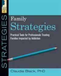 Family Strategies : Practical Tools for Treating Families Impacted by Addiction