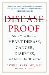 Disease-Proof : Slash Your Risk of Heart Disease, Cancer, Diabetes, and More--By 80 Percent