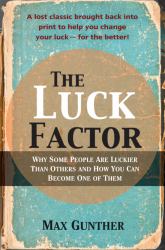 The Luck Factor : Why Some People Are Luckier Than Others and How You Can Become One of Them