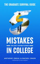 The Graduate Survival Guide : 5 Mistakes You Can't Afford to Make in College