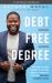 Debt-Free Degree : The Step-By-Step Guide to Getting Your Kid Through College Without Student Loans