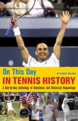 On This Day in Tennis History : A Day-By-Day Anthology of Anecdotes and Historical Happenings