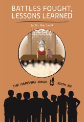 The Campfire Gang Book #2 : Battles Fought, Lessons Learned