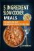 5 Ingredient Slow Cooker Meals : 105 Quick and Easy 5 Ingredient Crock Pot Recipes