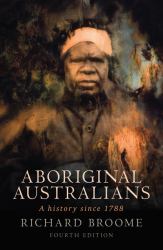 Aboriginal Australians : A History Since 1788