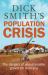 Dick Smith's Population Crisis : The Dangers of Unsustainable Growth for Australia