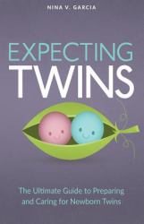 Expecting Twins Guide : The Ultimate Guide to Preparing and Caring for Newborn Twins