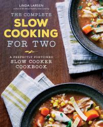 The Complete Slow Cooking for Two : A Perfectly Portioned Slow Cooker Cookbook