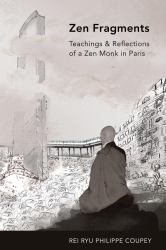 Zen Fragments : Teachings and Recollections of a Zen Monk in Paris