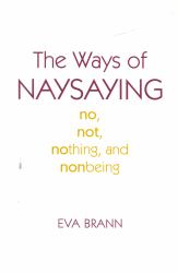 The Ways of Naysaying : No, Not, Nothing, and Nonbeing