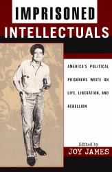 Imprisoned Intellectuals : America's Political Prisoners Write on Life, Liberation, and Rebellion