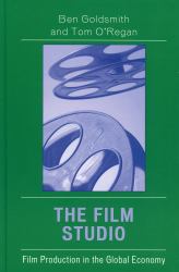 The Film Studio : Film Production in the Global Economy