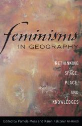 Feminisms in Geography : Rethinking Space, Place, and Knowledges