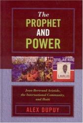 The Prophet and Power : Jean-Bertrand Aristide, the International Community, and Haiti