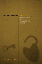 Transforming Conflict : Communication and Ethnopolitical Conflict