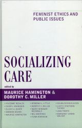 Socializing Care : Feminist Ethics and Public Issues