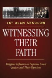 Witnessing Their Faith : Religious Influence on Supreme Court Justices and Their Opinions