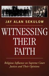 Witnessing Their Faith : Religious Influence on Supreme Court Justices and Their Opinions