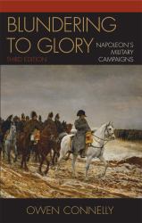 Blundering to Glory : Napoleon's Military Campaigns