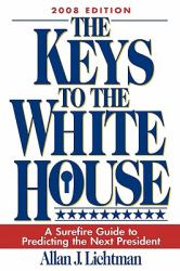 The Keys to the White House : A Surefire Guide to Predicting the Next President