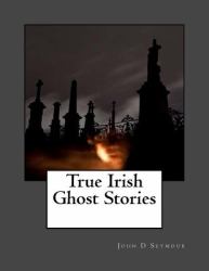 True Irish Ghost Stories