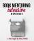 Book Mentoring Intensive : Finally: Write and Publish Your Book