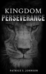 Kingdom Perseverance : Pursuing Your God Given Destiny