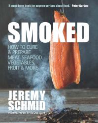 Smoked : How to Cure and Prepare Meat, Seafood, Vegetables, Fruit and More