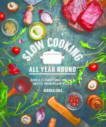 Slow Cooking All Year Round : Great-Tasting Meals with Minimum Fuss