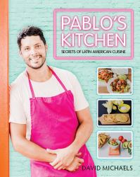 Pablos Kitchen : Secrets of Latin American Cuisine