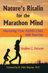 Nature's Ritalin for the Marathon Mind : Nurturing Your ADHD Child with Exercise